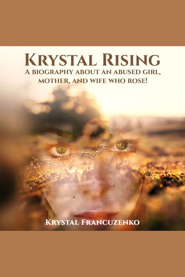 Krystal Rising - A biography about an abused girl mother and wife who rose - cover