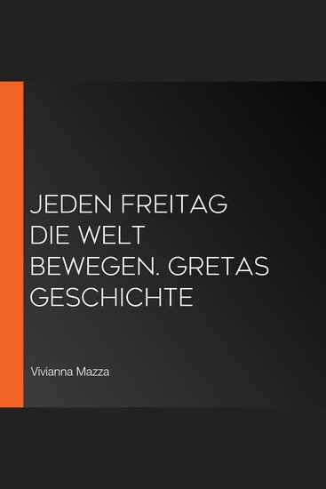 Jeden Freitag die Welt bewegen Gretas Geschichte - cover