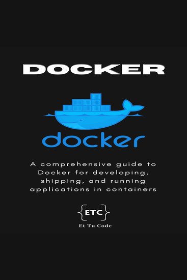 Mastering Docker - A comprehensive guide to Docker for developing shipping and running applications in containers - cover