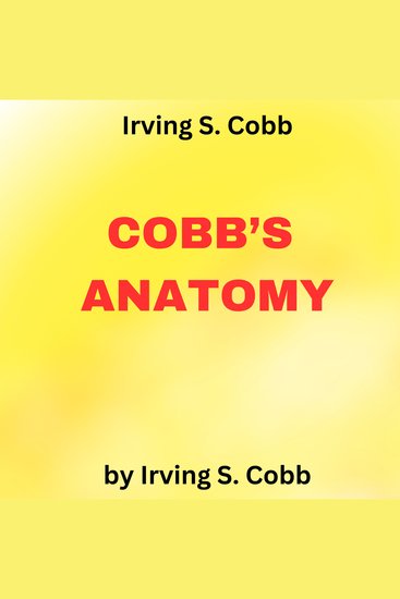 Irving S Cobb: COBB'S ANATOMY - Humorous essays by the famous funny guy - cover