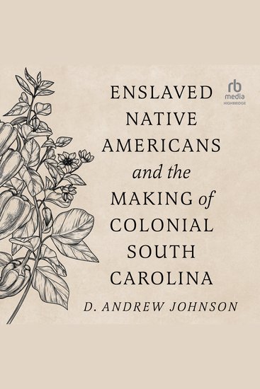 Enslaved Native Americans and the Making Of Colonial South Carolina - cover