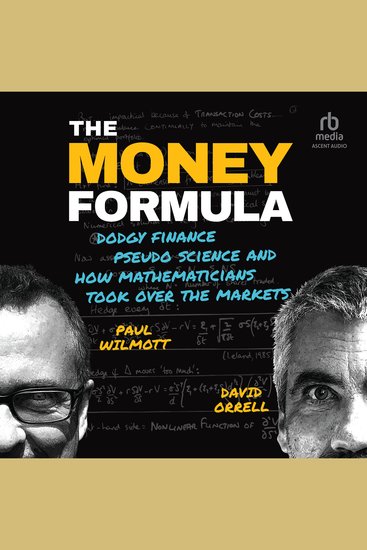 The Money Formula - Dodgy Finance Pseudo Science and How Mathematicians Took Over the Markets - cover