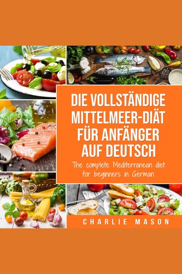 Die vollständige Mittelmeer-Diät für Anfänger auf Deutsch The complete Mediterranean diet for beginners in German - cover