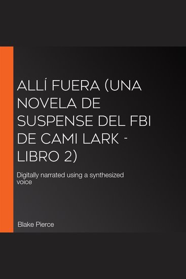 Allí fuera (Una novela de suspense del FBI de Cami Lark - Libro 2) - Digitally narrated using a synthesized voice - cover