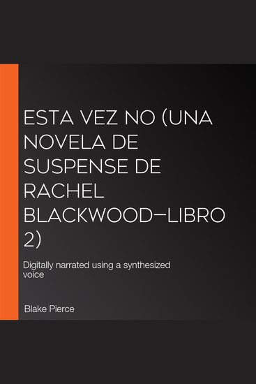Esta vez no (Una novela de suspense de Rachel Blackwood—Libro 2) - Digitally narrated using a synthesized voice - cover