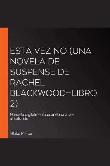 Esta vez no (Una novela de suspense de Rachel Blackwood—Libro 2) - Narrado digitalmente usando una voz sintetizada - cover