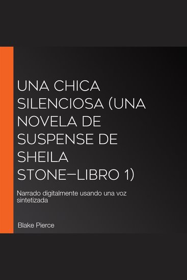 Una chica silenciosa (Una novela de suspense de Sheila Stone—Libro 1) - Narrado digitalmente usando una voz sintetizada - cover