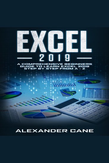 EXCEL 2019 - A Comprehensive Beginners Guide to Learn Excel 2019 Step by Step from A - Z - cover