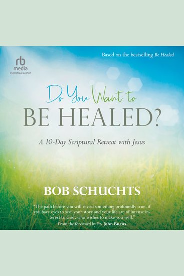 Do You Want to Be Healed? - A 10-Day Scriptural Retreat with Jesus - cover
