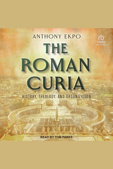 The Roman Curia - History Theology and Organization - cover