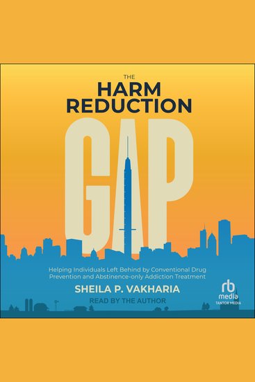 The Harm Reduction Gap - Helping Individuals Left Behind by Conventional Drug Prevention and Abstinence-only Addiction Treatment - cover