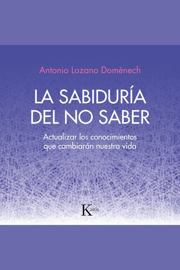 La sabiduría del no saber - Actualizar los conocimientos que cambiarán nuestra vida - cover