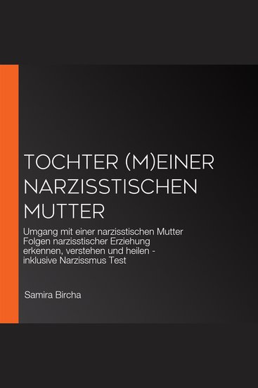 Tochter (m)einer narzisstischen Mutter - Umgang mit einer narzisstischen Mutter Folgen narzisstischer Erziehung erkennen verstehen und heilen - inklusive Narzissmus Test - cover