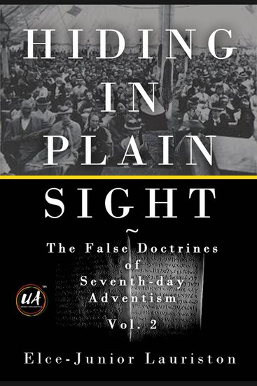 Hiding In Plain Sight: The False Doctrines of Seventh-day Adventism Vol II - cover