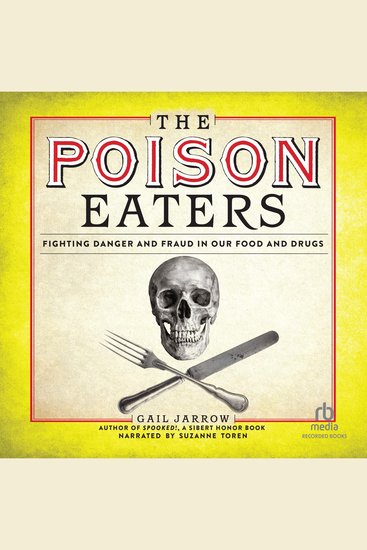 The Poison Eaters - Fighting Danger and Fraud in Our Food and Drugs - cover