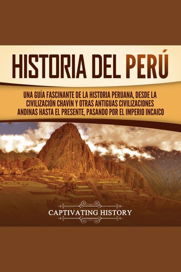 Historia del Perú: Una guía fascinante de la historia peruana desde la civilización chavín y otras antiguas civilizaciones andinas hasta el presente pasando por el Imperio incaico - cover