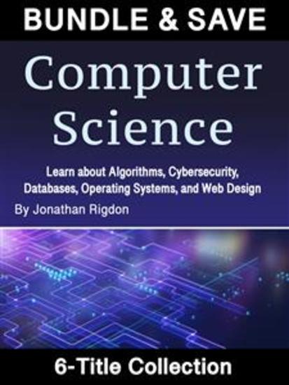 Computer Science - Learn about Algorithms Cybersecurity Databases Operating Systems and Web Design - cover