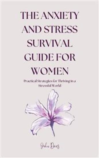 The Anxiety and Stress Survival Guide for Women - Practical Strategies for Thriving in a Stressful World - cover