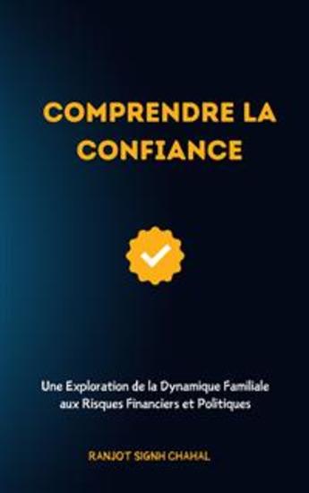 Comprendre la Confiance : Une Exploration de la Dynamique Familiale aux Risques Financiers et Politiques - cover