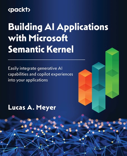 Building AI Applications with Microsoft Semantic Kernel - Easily integrate generative AI capabilities and copilot experiences into your applications - cover
