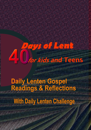 40 Days of Lent for Kids and Teens - Daily Lenten Gospel Readings Reflections with Daily Lenten Challenge - cover