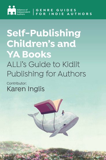 Self-Publishing Children's and YA Books - ALLi's Guide to Kidlit Publishing for Authors - cover