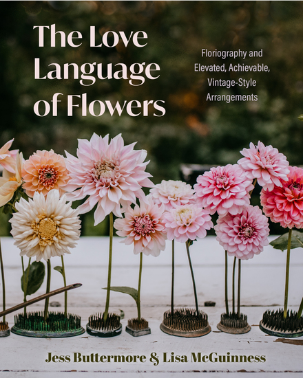 The Love Language of Flowers - Floriography and Elevated Achievable Vintage-Style Arrangements - cover