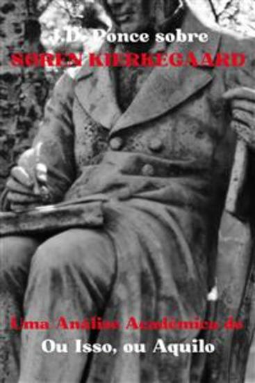 JD Ponce sobre Søren Kierkegaard: Uma Análise Acadêmica de Ou Isso ou Aquilo - cover