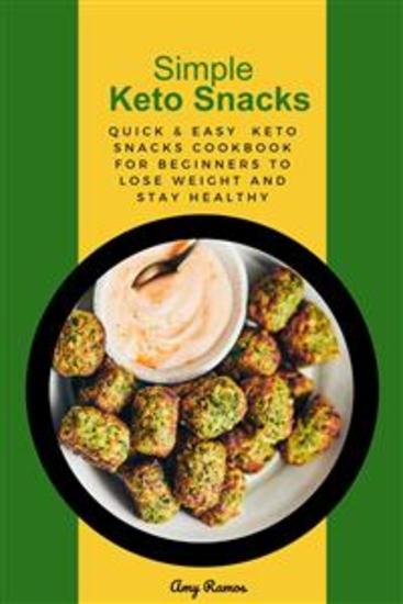 Simple Keto Snacks - Quick & Easy Keto snacks cookbook For Beginners to Lose Weight and Stay Healthy - cover