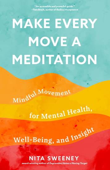 Make Every Move a Meditation - Mindful Movement for Mental Health Well-Being and Insight - cover