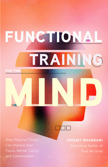 Functional Training for the Mind - How Physical Fitness Can Improve Your Focus Mental Clarity and Concentration - cover