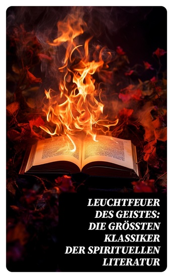 Leuchtfeuer des Geistes: Die größten Klassiker der spirituellen Literatur - Bhagavadgita Die Bekenntnisse Die Geistlichen Übungen Das Reich Gottes ist in Euch Der Weg der Welt - cover