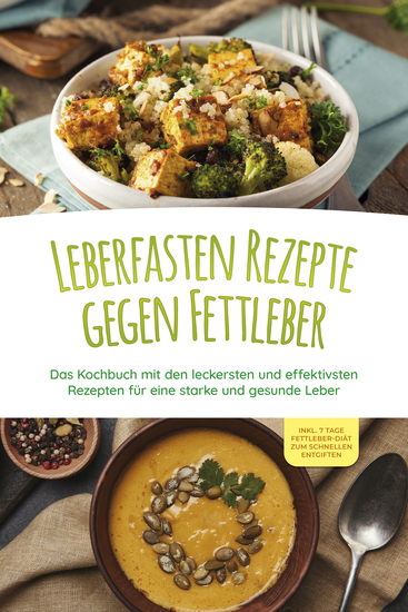 Leberfasten Rezepte gegen Fettleber: Das Kochbuch mit den leckersten und effektivsten Rezepten für eine starke und gesunde Leber - inkl 7 Tage Fettleber-Diät zum schnellen Entgiften - cover