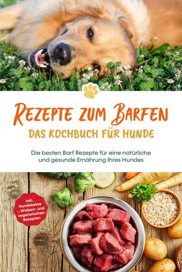 Rezepte zum Barfen - Das Kochbuch für Hunde: Die besten Barf Rezepte für eine natürliche und gesunde Ernährung Ihres Hundes - inkl Hundekekse- Welpen- und vegetarischen Rezepten - cover