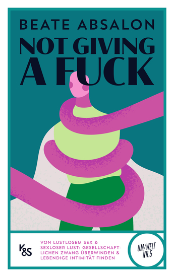 Not giving a fuck - Von lustlosem Sex und sexloser Lust: gesellschaftlichen Zwang überwinden und lebendige Intimität finden - cover