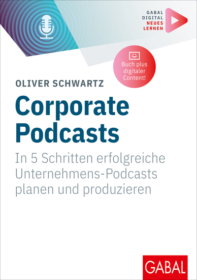 Corporate Podcasts - In 5 Schritten erfolgreiche Unternehmens-Podcasts planen und produzieren | (Mit digitalen Zusatzinhalten zum Buch) - cover