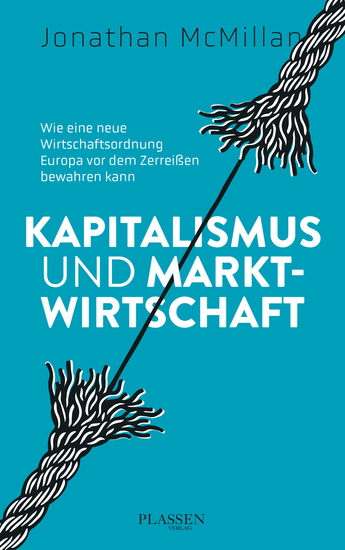 Kapitalismus und Marktwirtschaft - Wie eine neue Wirtschaftsordnung Europa vor dem Zerreißen bewahren kann - cover