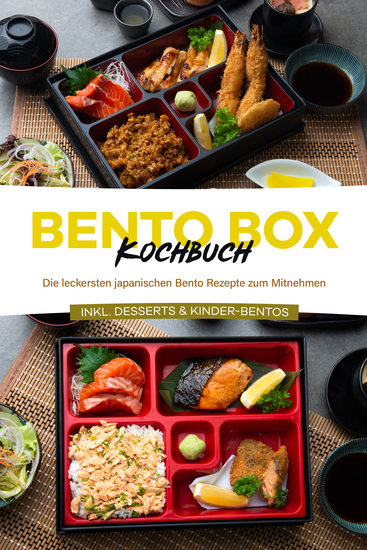 Bento Box Kochbuch: Die leckersten japanischen Bento Rezepte zum Mitnehmen - inkl Desserts & Kinder-Bentos - cover