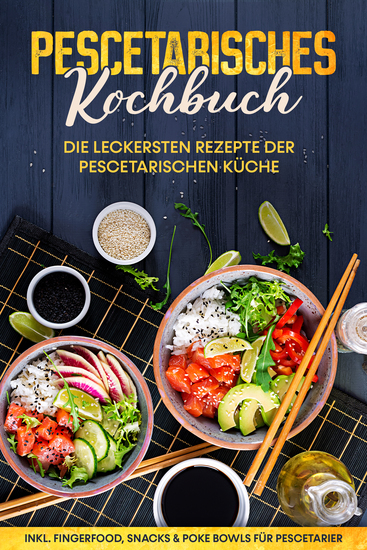 Pescetarisches Kochbuch: Die leckersten Rezepte der pescetarischen Küche – inkl Fingerfood Snacks & Poke Bowls für Pescetarier - cover