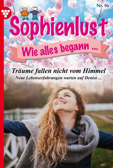 Träume fallen nicht vom Himmel - Sophienlust wie alles begann 16 – Familienroman - cover