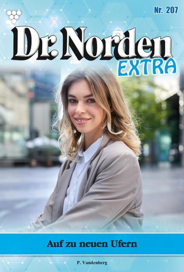 Auf zu neuen Ufern Anneka Norden ist frisch verliebt - Dr Norden Extra 207 – Arztroman - cover