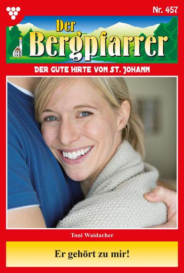 Er gehört zu mir! - Der Bergpfarrer 457 – Heimatroman - cover