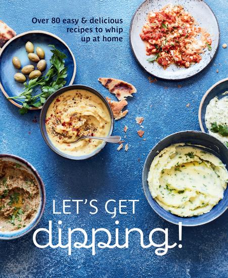 Let's get dipping - 50 easy & delicious recipes to whip up at home - cover