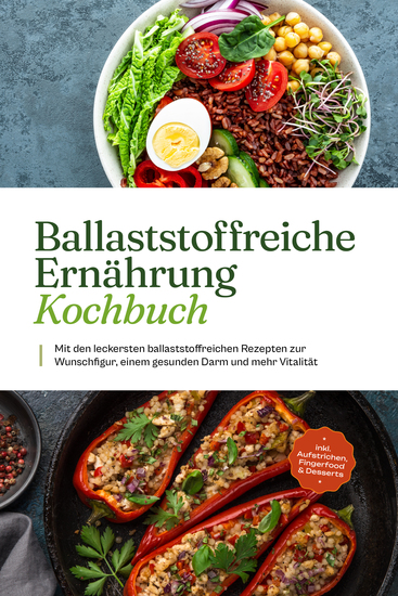 Ballaststoffreiche Ernährung Kochbuch: Mit den leckersten ballaststoffreichen Rezepten zur Wunschfigur einem gesunden Darm und mehr Vitalität - inkl Aufstrichen Fingerfood & Desserts - cover