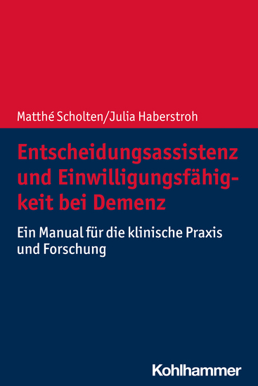 Entscheidungsassistenz und Einwilligungsfähigkeit bei Demenz - Ein Manual für die klinische Praxis und Forschung - cover