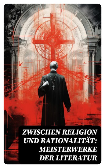 Zwischen Religion und Rationalität: Meisterwerke der Literatur - Die Brüder Karamasow Rot und Schwarz Väter und Söhne Der versiegelte Engel Auferstehung Faust - cover