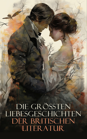 Die größten Liebesgeschichten der britischen Literatur - Romeo und Julia Stolz und Vorurteil Emma Cecilia Überredung Jane Eyre Große Erwartungen Die Braut von Lammermoor - cover