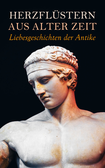 Herzflüstern aus alter Zeit: Liebesgeschichten der Antike - Ben Hur Kleopatra Menander und Glycerion Thais Salambo Die letzten Tage von Pompeji Quo Vadis? - cover