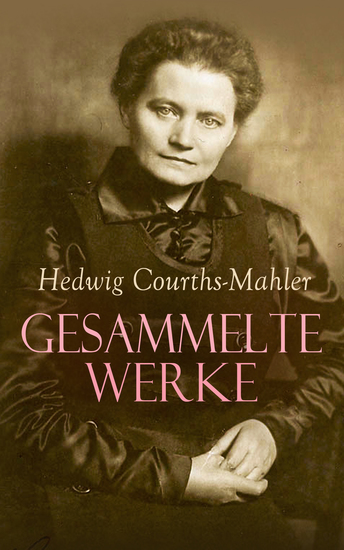 Gesammelte Werke - Die Aßmanns Die Bettelprinzeß Die Testamentsklausel Die wilde Ursula Der Wildfang Das Halsband Durch Leid zum Glück Gib mich frei - cover