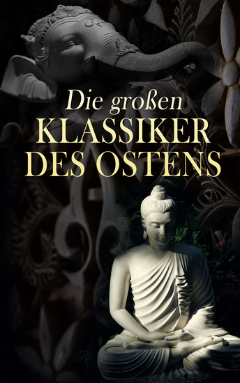Die großen Klassiker des Ostens - Bhagavadgita Tao Te King Analekten des Konfuzius Die Reden des Buddha Kamasutra Upanishaden Vierzeiler - cover